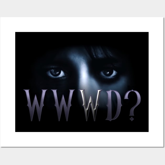 WEDNESDAY ADDAMS NETFLIX - What Would WEDNESDAY Do ? WWWD ? Wall Art by kooldsignsflix@gmail.com